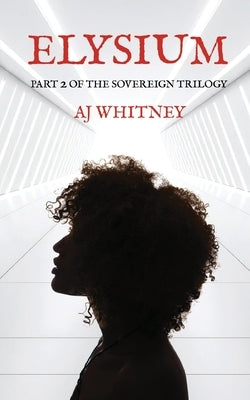 Elysium: Part 2 of The Sovereign Trilogy by Whitney, Aj