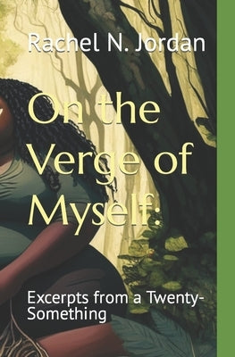 On the Verge of Myself: Excerpts from a Twenty-Something by Jordan, Rachel N.