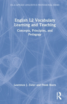 English L2 Vocabulary Learning and Teaching: Concepts, Principles, and Pedagogy by Zwier, Lawrence J.
