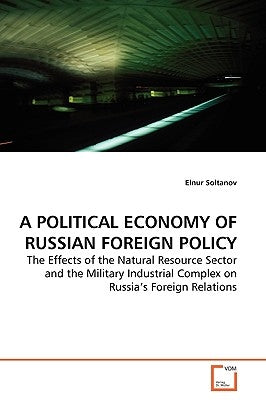 A Political Economy of Russian Foreign Policy by Soltanov, Elnur
