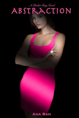 Abstraction: A Parker Grey Novel by Ban, Ana