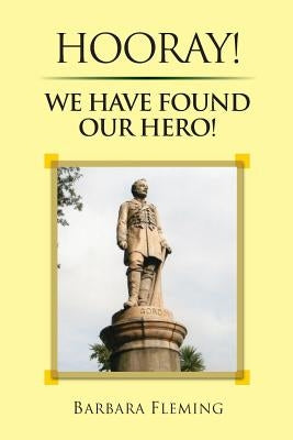 Hooray! We have found our Hero! by Fleming, Barbara