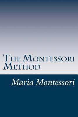 The Montessori Method by Montessori, Maria