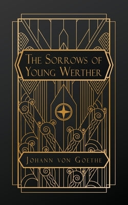 The Sorrows of Young Werther by Von Goethe, Johann Wolfgang