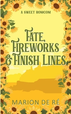 Fate, Fireworks & Finish Lines by Ré, Marion de