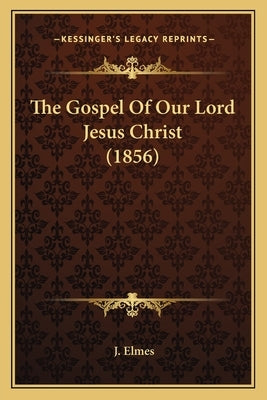 The Gospel Of Our Lord Jesus Christ (1856) by Elmes, J.