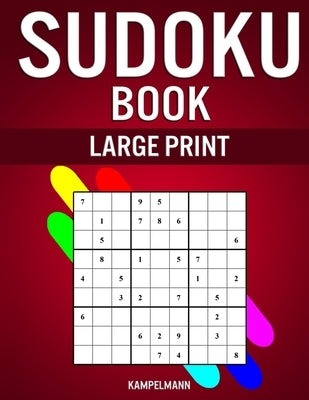 Sudoku Book Large Print: 200 Easy to Hard Large Print Sudokus in Big 8.5" x 11" Book - With Insutrctions and Solutions by Kampelmann