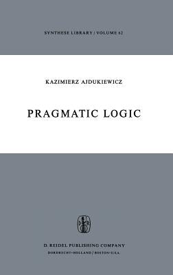 Pragmatic Logic by Ajdukiewicz, K.