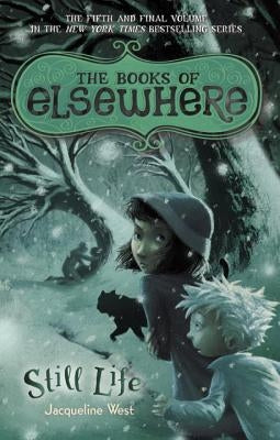 Still Life: The Books of Elsewhere: Volume 5 by West, Jacqueline