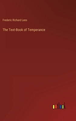 The Text-Book of Temperance by Lees, Frederic Richard