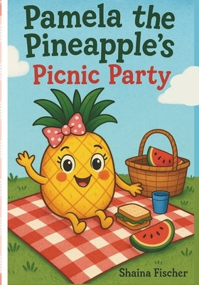 Pamela the Pineapple's Picnic Party by Fischer, Shaina