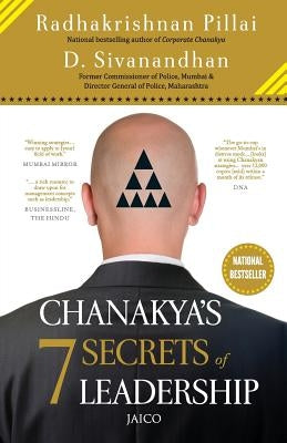 Chanakyas 7 Secrets of Leadership by Pillai, Radhakrishnan