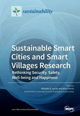 Sustainable Smart Cities and Smart Villages Research: Rethinking Security, Safety, Well-being and Happiness by Lytras, Miltiadis D.