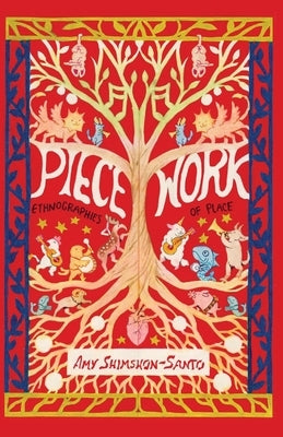 Piecework: Ethnographies of Place by Shimshon-Santo, Amy