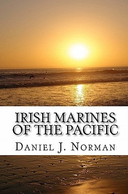 Irish Marines of the Pacific: Notre Dame, Football and World War II by Norman, Daniel J.