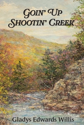 Goin' Up Shootin' Creek by Edwards, Karl L.