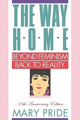 The Way Home: Beyond Feminism, Back to Reality by Pride, Mary