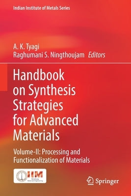 Handbook on Synthesis Strategies for Advanced Materials: Volume-II: Processing and Functionalization of Materials by Tyagi, A. K.
