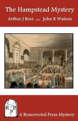 The Hampstead Mystery: A Resurrected Press Mystery by Watson, John R.