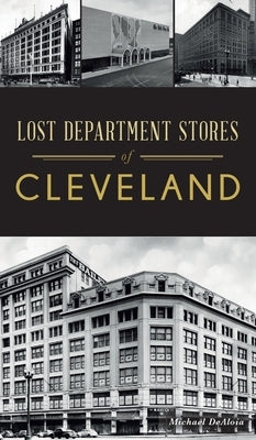 Lost Department Stores of Cleveland by Dealoia, Michael