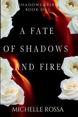 A Fate of Shadows and Fire by Rossa, Michelle