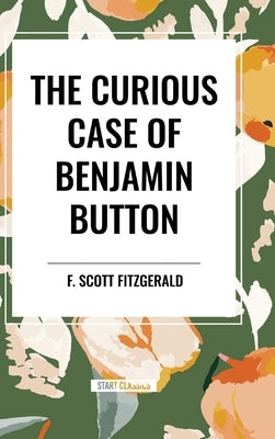 The Curious Case of Benjamin Button by Fitzgerald, F. Scott