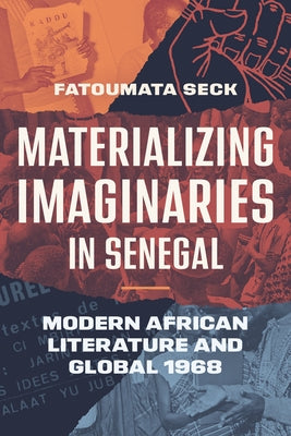 Materializing Imaginaries in Senegal: Modern African Literature and Global 1968 by Seck, Fatoumata