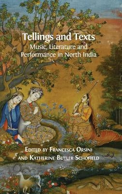 Tellings and Texts: Music, Literature and Performance in North India by Orsini, Francesca