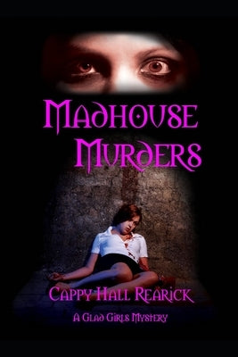 Madhouse Murders: A Glad Girls Book 5 by Rearick, Cappy Hall