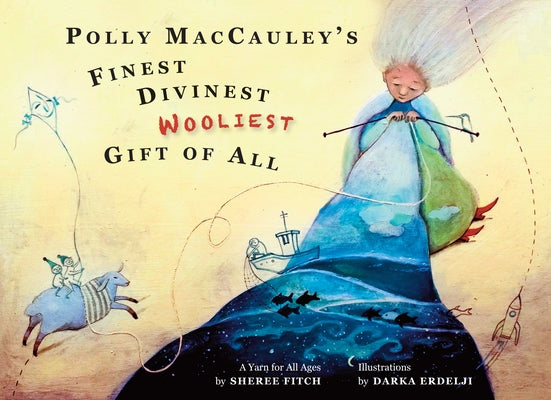 Polly Maccauley's Finest, Divinest, Wooliest Gift of All: A Yarn for All Ages by Fitch, Sheree