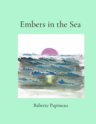 Embers in the Sea by Papineau, Babette
