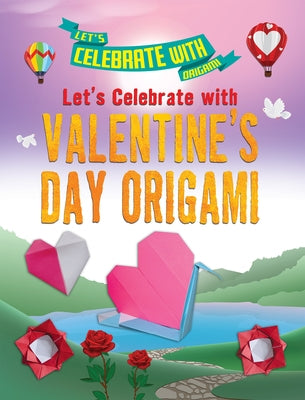 Let's Celebrate with Valentine's Day Origami by Owen, Ruth