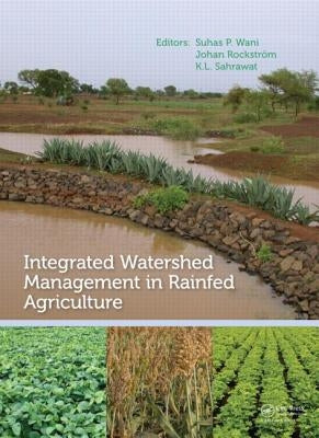Integrated Watershed Management in Rainfed Agriculture by Wani, Suhas P.