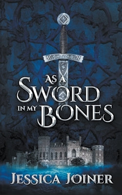As a Sword In My Bones by Joiner, Jessica C.