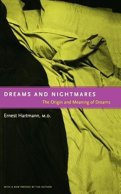 Dreams and Nightmares: The Origin and Meaning of Dreams by Hartmann, Ernest L.