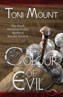 The Colour of Evil: A Sebastian Foxley Medieval Murder Mystery by Mount, Toni