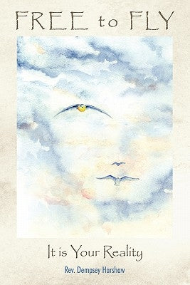 Free to Fly: It Is Your Reality by Harshaw, Dempsey