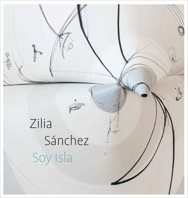 Zilia Sánchez: Soy Isla by Sretenovic, Vesela