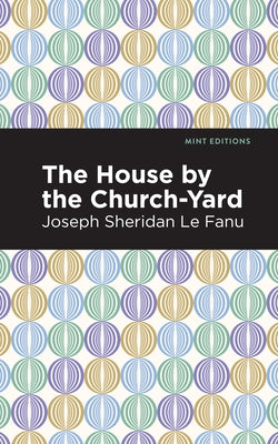 The House by the Church-Yard by Le Fanu, Joseph Sheridan