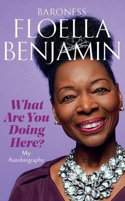 What Are You Doing Here?: My Autobiography by Benjamin, Floella