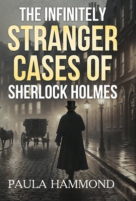 The Infinitely Stranger Cases of Sherlock Holmes by Hammond, Paula