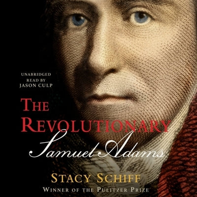 The Revolutionary: Samuel Adams by Schiff, Stacy