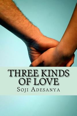 Three Kinds of Love by Adesanya, Soji