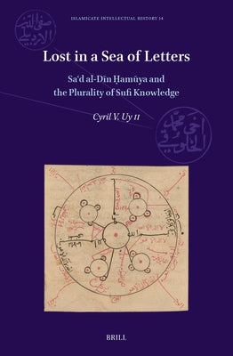 Lost in a Sea of Letters: Saʿd Al-Dīn Ḥamūya and the Plurality of Sufi Knowledge by Villarosa Uy II, Cyril
