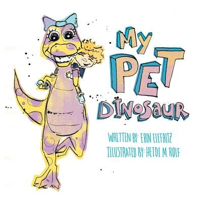 My Pet Dinosaur by Elefritz, Erin