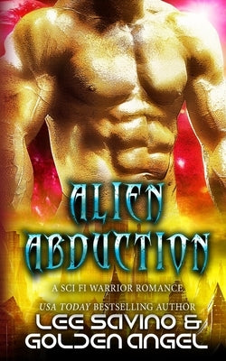 Alien Abduction: A sci fi warrior romance by Savino, Lee