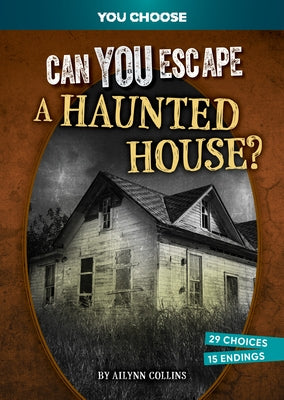 Can You Escape a Haunted House?: An Interactive Paranormal Adventure by Collins, Ailynn