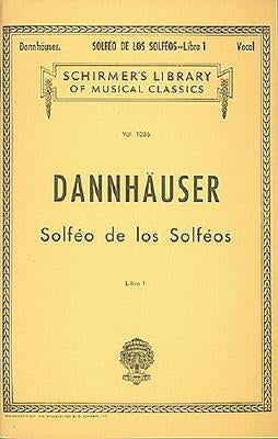 Solfeo de Los Solfeos - Book I: Schirmer Library of Classics Volume 1085 Voice Technique by Dannhauser, A.