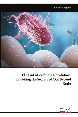 The Gut Microbiota Revolution: Unveiling the Secrets of Our Second Brain by Bajinka, Ousman
