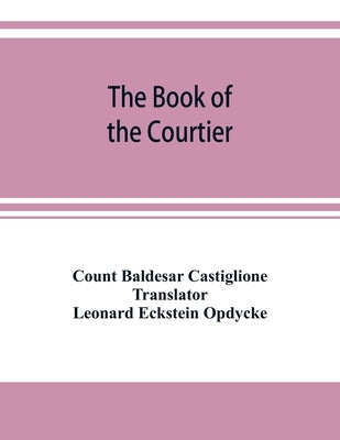 The book of the courtier by Baldesar Castiglione, Count